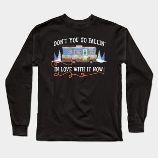 Don't you go fallin' in love with it now... Long Sleeve T-Shirt